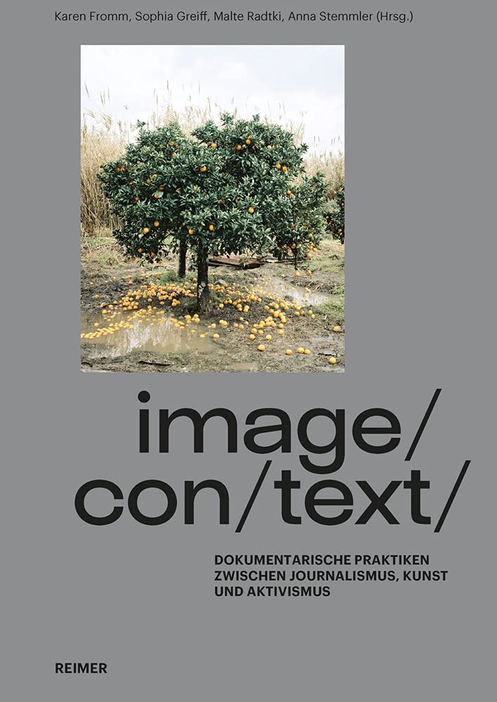 Image/con/text/: Dokumentarische Praktiken Zwischen Journalismus, Kunst Und Aktivismus book
