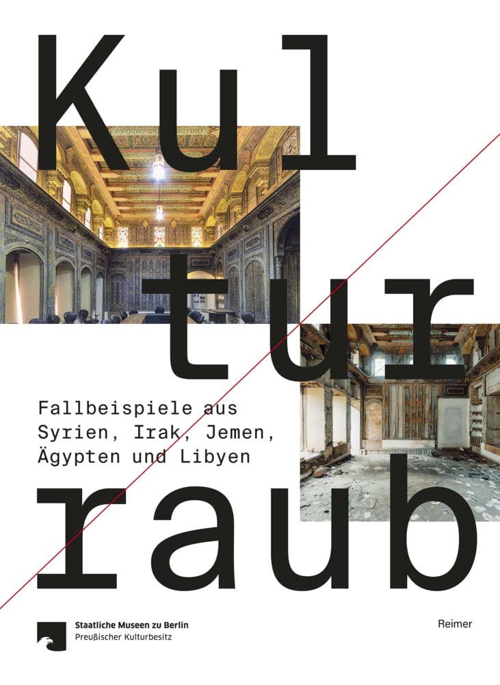 Kulturraub ― Fallbeispiele aus Syrien, Irak, Jemen, Ägypten und Libyen: Fallbeispiele Aus Syrien, Irak, Jemen, Agypten Und Libyen Social Sciences