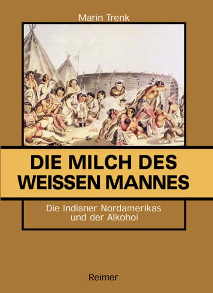 Die Milch des weissen Mannes: Die Indianer Nordamerikas und der Alkohol book