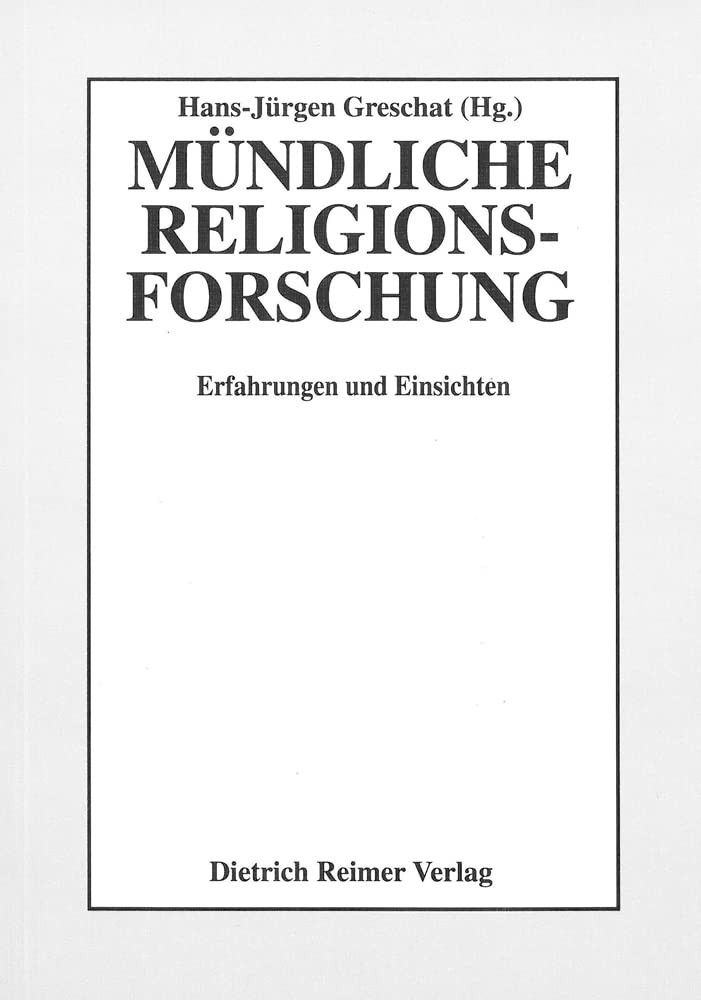 Mündliche Religionsforschung: Erfahrungen und Einsichten (Marburger Studien zur Afrika- und Asienkunde: Serie C: Religionsgeschichte) General education