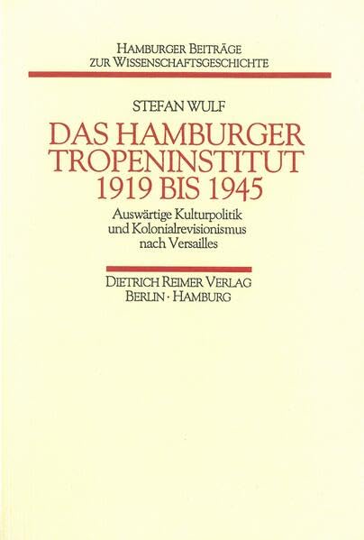 Das Hamburger Tropeninstitut 1919 bis 1945: Auswärtige Kulturpolitik und Kolonialrevisionismus nach Versailles (Hamburger Beiträge zur Öffentlichen Wissenschaft) Medicine