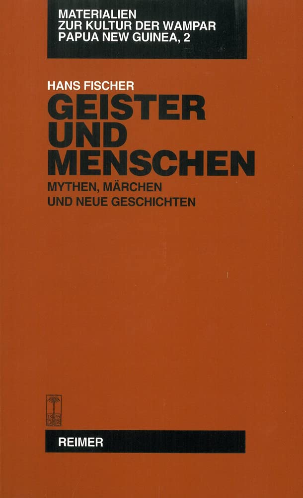 Materialien zur Kultur der Wampar, Papua New Guinea / Geister und Menschen: Mythen, Märchen und neue Geschichten Classics