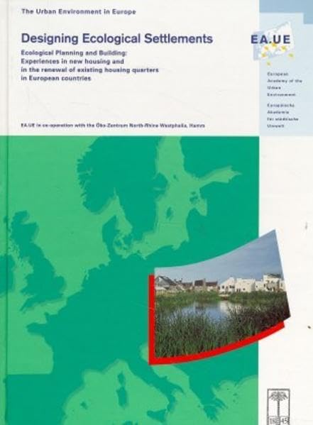 Designing Ecological Settlements: Ecological Planning and Building: Experiences in new housing and in the renewal of old housing quarters in European ... housing quarters in European countries Business & Technology