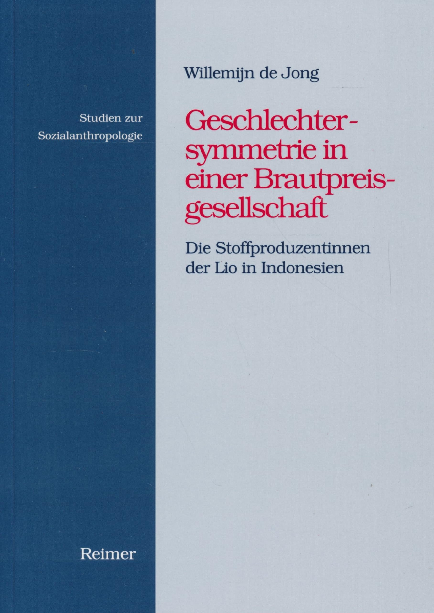 Geschlechtersymmetrie in einer Brautpreisgesellschaft: Die Stoffproduzentinnen der Lio in Indonesien (Studien zur Sozialanthropologie) Law