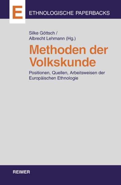 Methoden der Volkskunde: Positionen, Quellen und Arbeitsweisen der Europäischen Ethnologie General education