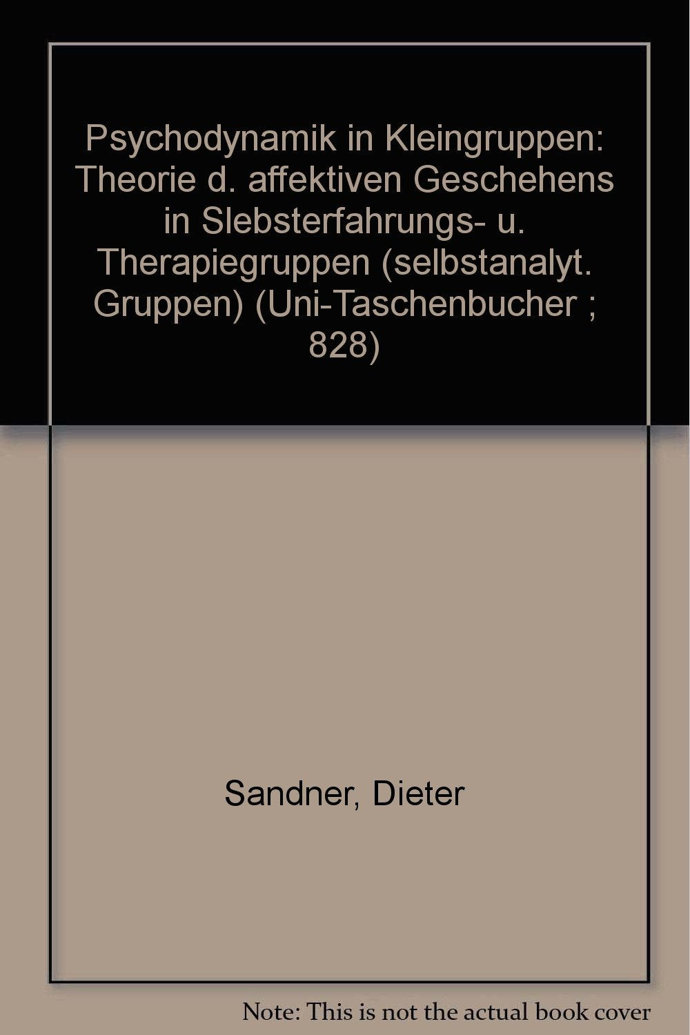 Psychodynamik in Kleingruppen: Theorie d. affektiven Geschehens in Slebsterfahrungs- u. Therapiegruppen (selbstanalyt. Gruppen) (Uni-Taschenbucher ; 828) (German Edition) book