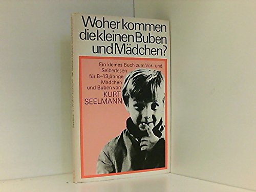 Woher kommen die kleinen Buben und Mädchen : e. kleines Buch zum Vor- u. Selberlesen für 8 - 13jährige Mädchen u. Buben. Psychology