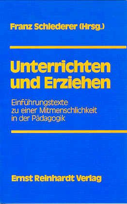 Unterrichten und Erziehen. Einführungstexte zu einer Mitmenschlichkeit in der Pädagogik Parents & Children