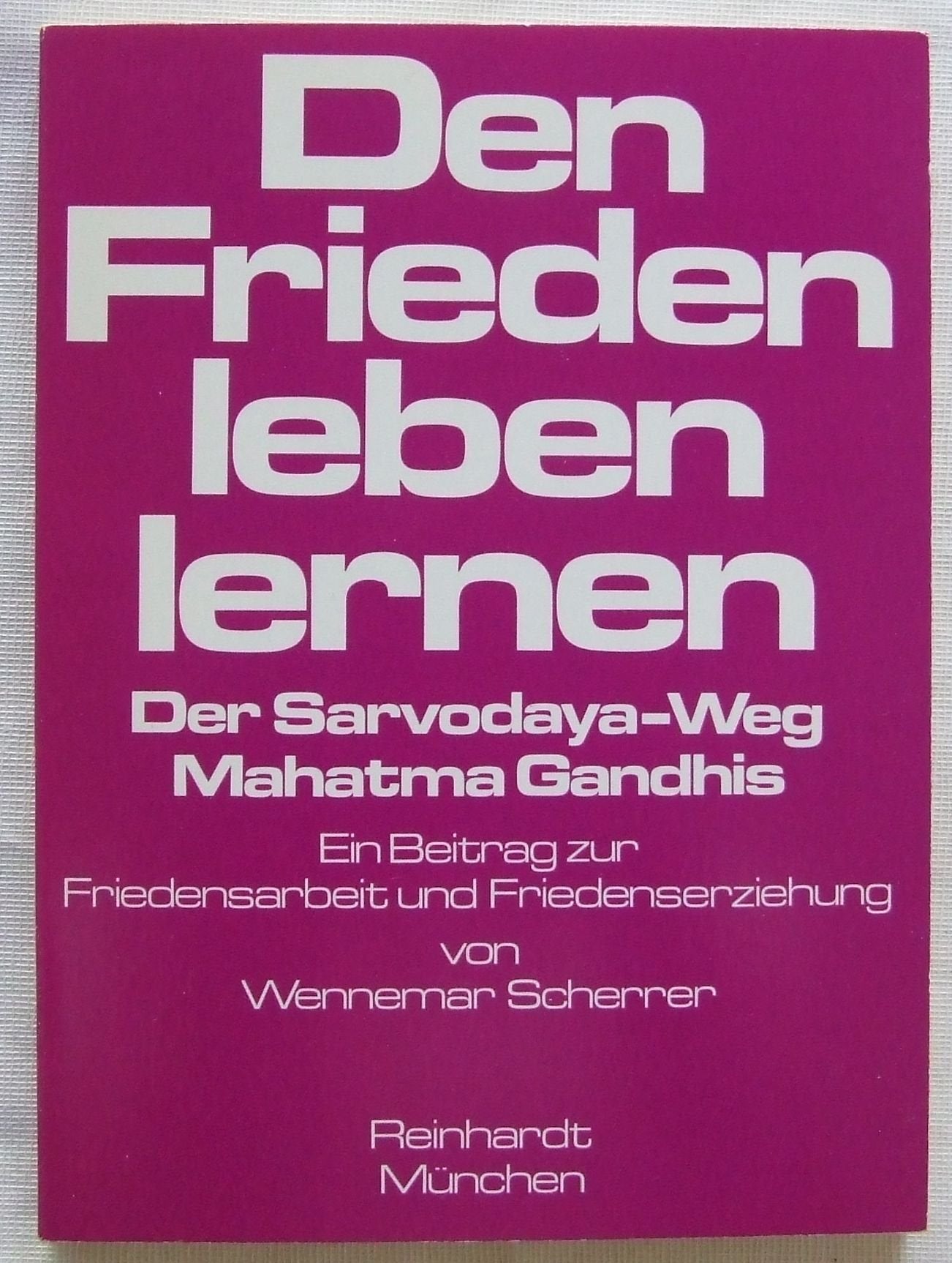 Den Frieden leben lernen. Der Sarvodaya-Weg Mahatma Gandhis - Ein Beitrag zur Friedensarbeit und Friedenserziehung Philosophy