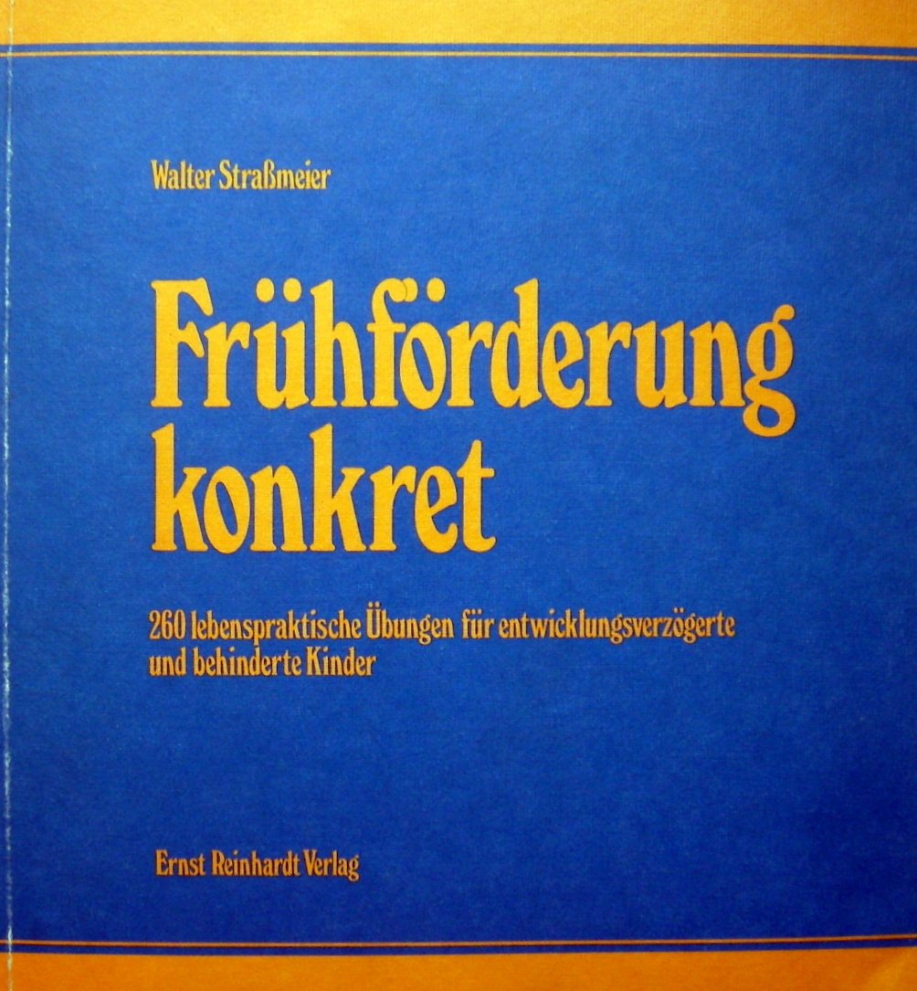 Frühförderung konkret. 260 lebenspraktische Übungen für entwicklungsverzögerte und behinderte Kinder Parents & Children