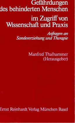 Gefährdungen des behinderten Menschen im Zugriff von Wissenschaft und Praxis Social Sciences