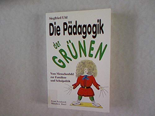 Die Pädagogik der Grünen. Vom Menschenbild zur Familien- und Schulpolitik Learning & Reference