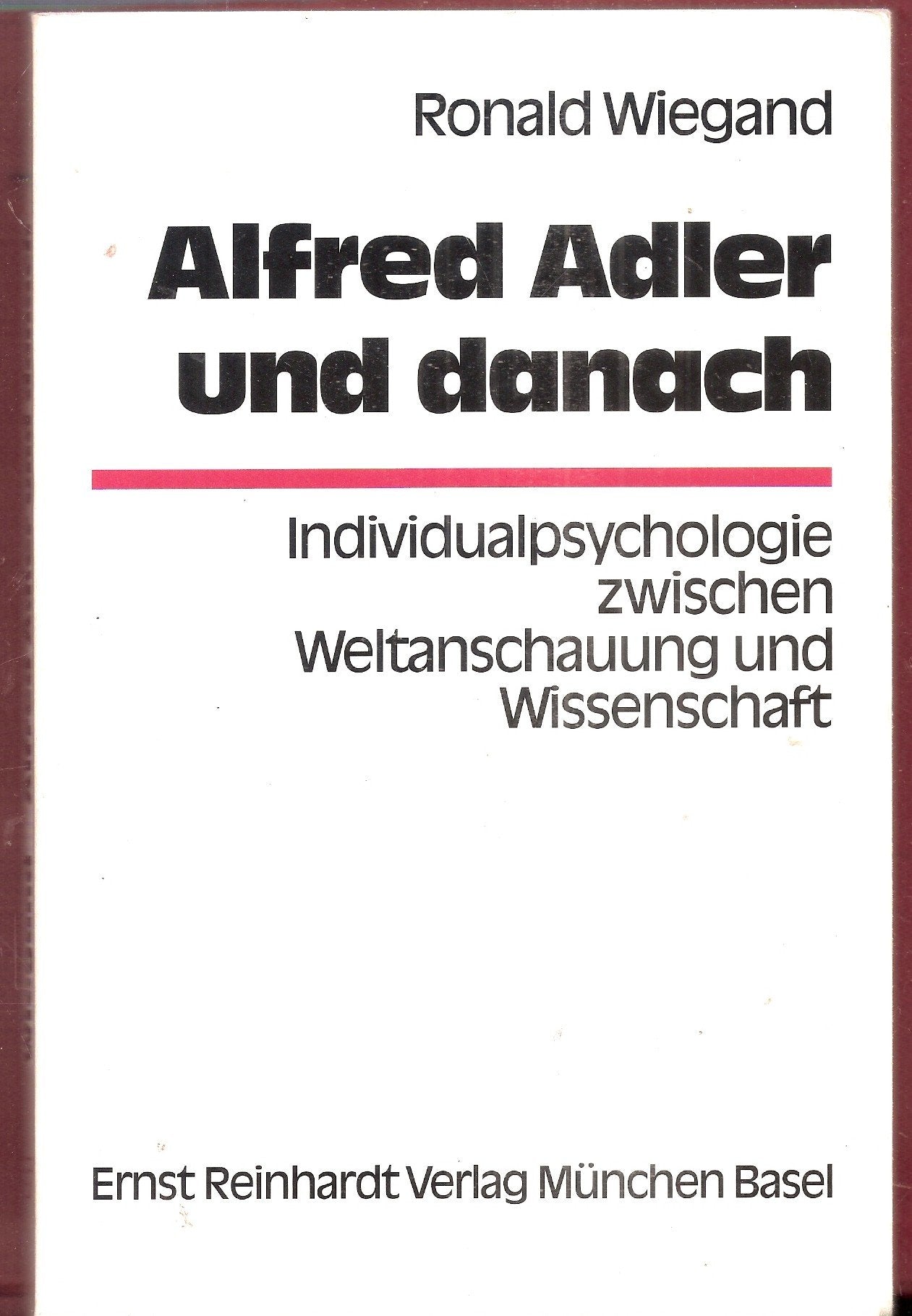 Alfred Adler und danach. Individualpsychologie zwischen Weltanschaunng und Wissenschaft Science