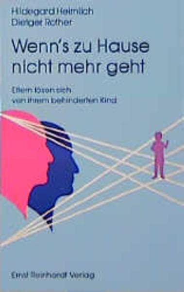 Wenn's zu Hause nicht mehr geht: Eltern lösen sich von ihrem behinderten Kind. Mit einem Vorwort von Hans G. Schlack. Psychology