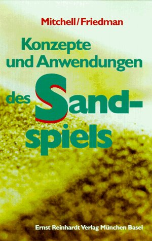 Konzepte und Anwendungen des Sandspiels: Nach Margaret Lowenfeld, Erik H. Erikson, Charlotte Bühler, Hedda Bolgar und Liselotte Fischer, Dora M. Kalff, Laura R. Bowyer und neuere Entwicklungen Psychology