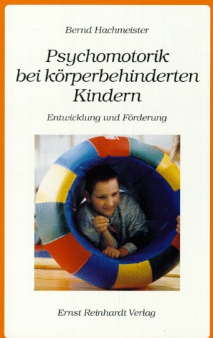 Psychomotorik bei Kindern mit Körperbehinderungen. Entwicklung und Förderung Medicine
