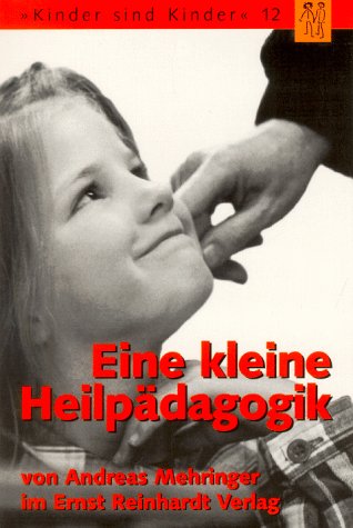 Eine kleine Heilpädagogik. Vom Umgang mit schwierigen Kindern Psychology