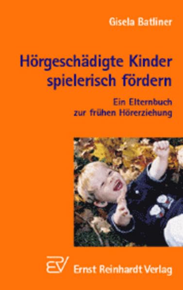 Hörgeschädigte Kinder spielerisch fördern: Ein Elternbuch zur frühen Hörerziehung Parents & Children