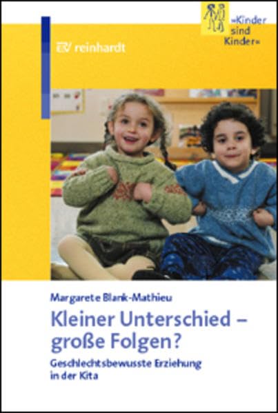 Kleiner Unterschied - grosse Folgen?: Geschlechtsbewusste Erziehung in der Kita: Zur geschlechtsbezogenen Sozialisation im Kindergarten (Kinder sind Kinder) Books