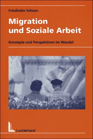 Migration und soziale Arbeit. Konzepte und Perspektiven im Wandel Social Sciences