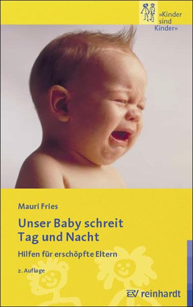 Unser Baby schreit Tag und Nacht: Hilfen für erschöpfte Eltern Parents & Children