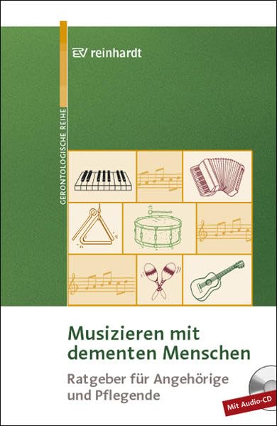 Musizieren mit dementen Menschen: Ratgeber für Angehörige und Pflegende (Reinhardts Gerontologische Reihe) Medicine