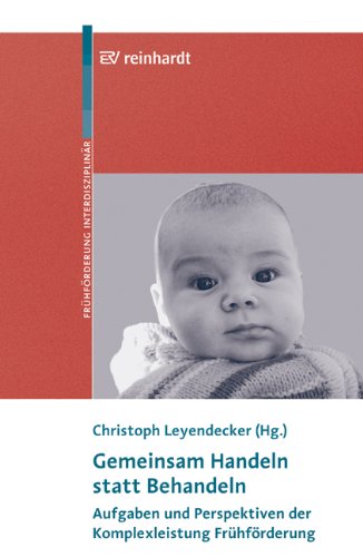 Gemeinsam Handeln statt Behandeln: Aufgaben und Perspektiven der Komplexleistung Frühförderung Politics & History