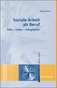 Soziale Arbeit als Beruf: Fälle - Felder - Fähigkeiten Social Sciences