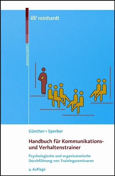 Handbuch für Kommunikations- und Verhaltenstrainer: Psychologische und organisatorische Durchführung von Trainingsseminaren Law Books