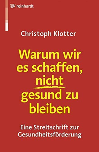 Warum wir es schaffen, nicht gesund zu bleiben: Eine Streitschrift zur Gesundheitsförderung Medicine