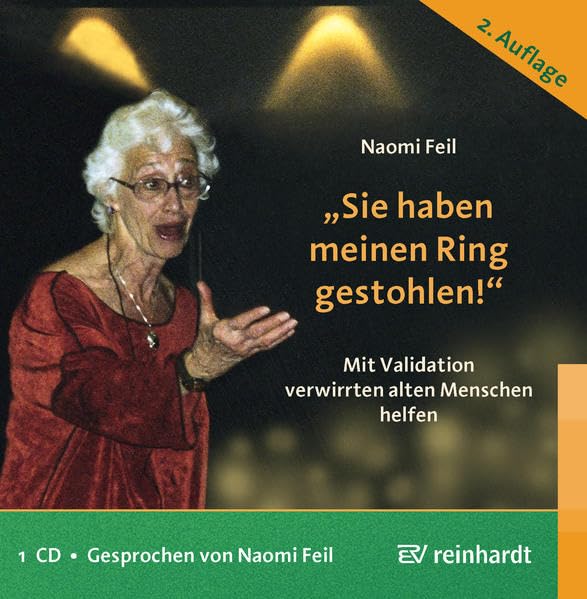 "Sie haben meinen Ring gestohlen!": Mit Validation verwirrten alten Menschen helfen: Mit Validation verwirrten alten Menschen helfen. Gesprochen von der Autorin (Reinhardts Gerontologische Reihe) Medicine