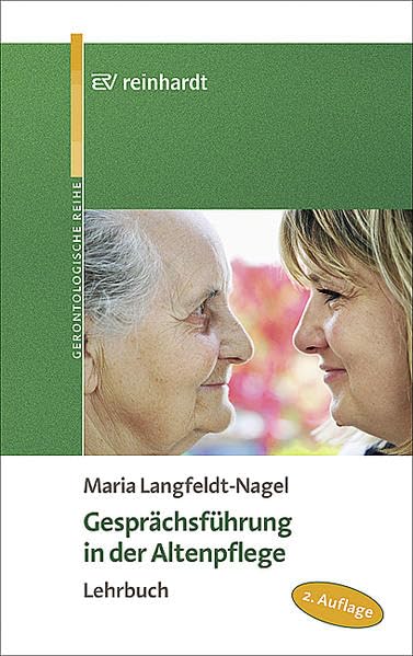 Gesprächsführung in der Altenpflege: Lehrbuch (Reinhardts Gerontologische Reihe) Medicine