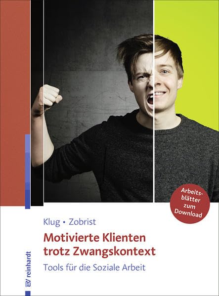 Motivierte Klienten trotz Zwangskontext: Tools für die Soziale Arbeit. Mit 20 Arbeitsblättern als Online-Zusatzmaterial. Social Sciences