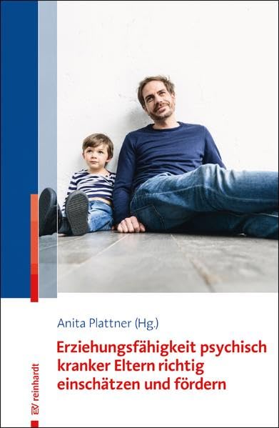 Erziehungsfähigkeit psychisch kranker Eltern richtig einschätzen und fördern Medicine