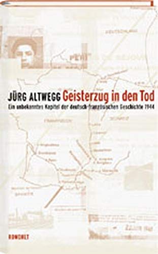 Geisterzug in den Tod. Ein unbekanntes Kapitel der deutsch-französischen Geschichte 1944 Memories