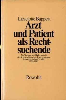 Arzt und Patient als Rechtssuchende: Das Vertrags- und Haftungsrecht des Arztes in Grundsatzentscheidungen bundesdeutscher Gerichte 1969 - 1980 Books