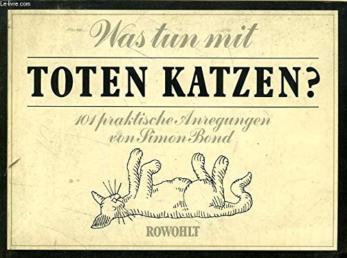 Was tun mit toten Katzen?: 101 praktische Anregungen Film, Art & Culture