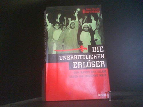 Die unerbittlichen Erlöser: Vom Kampf des Islam gegen die moderne Welt Religion & Esotericism