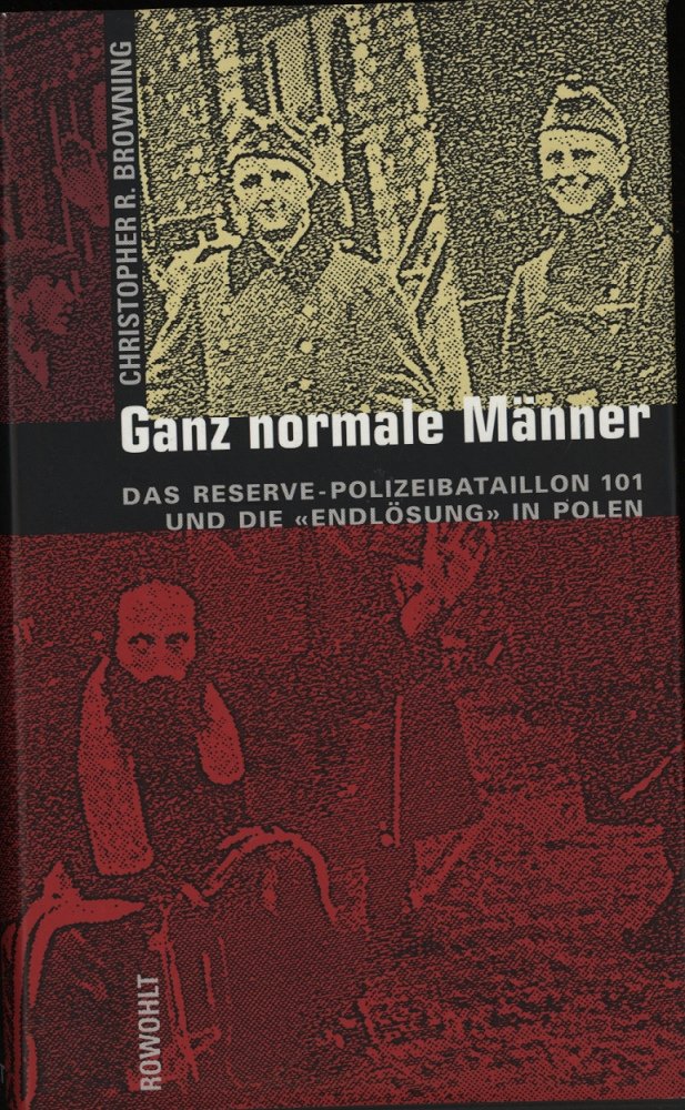 Ganz normale Männer: Das Reserve-Polizeibataillon 101 und die "Endlösung" in Polen Politics & History