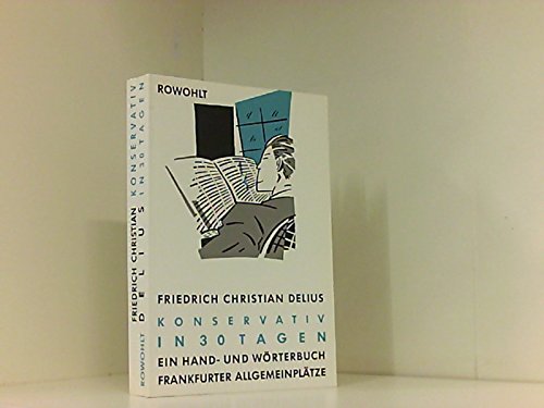 Konservativ in 30 Tagen: Ein Hand- und Wörterbuch Frankfurter Allgemeinplätze Books