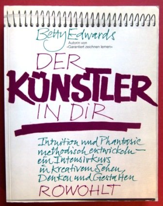 Der Künstler in dir: Intuition und Phantasie methodisch entwickeln: ein Intensivkurs in kreativem Sehen, Denken und Gestalten Books