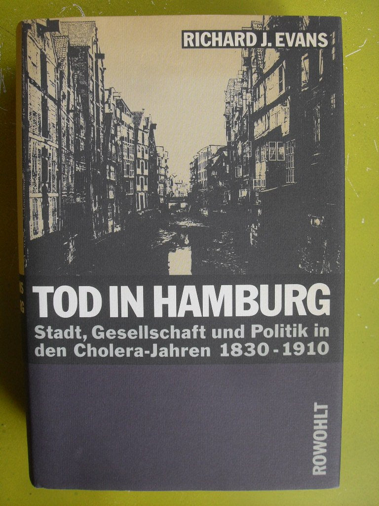 Tod in Hamburg. Stadt, Gesellschaft und Politik in den Cholera-Jahren 1830 - 1910 Politics & History