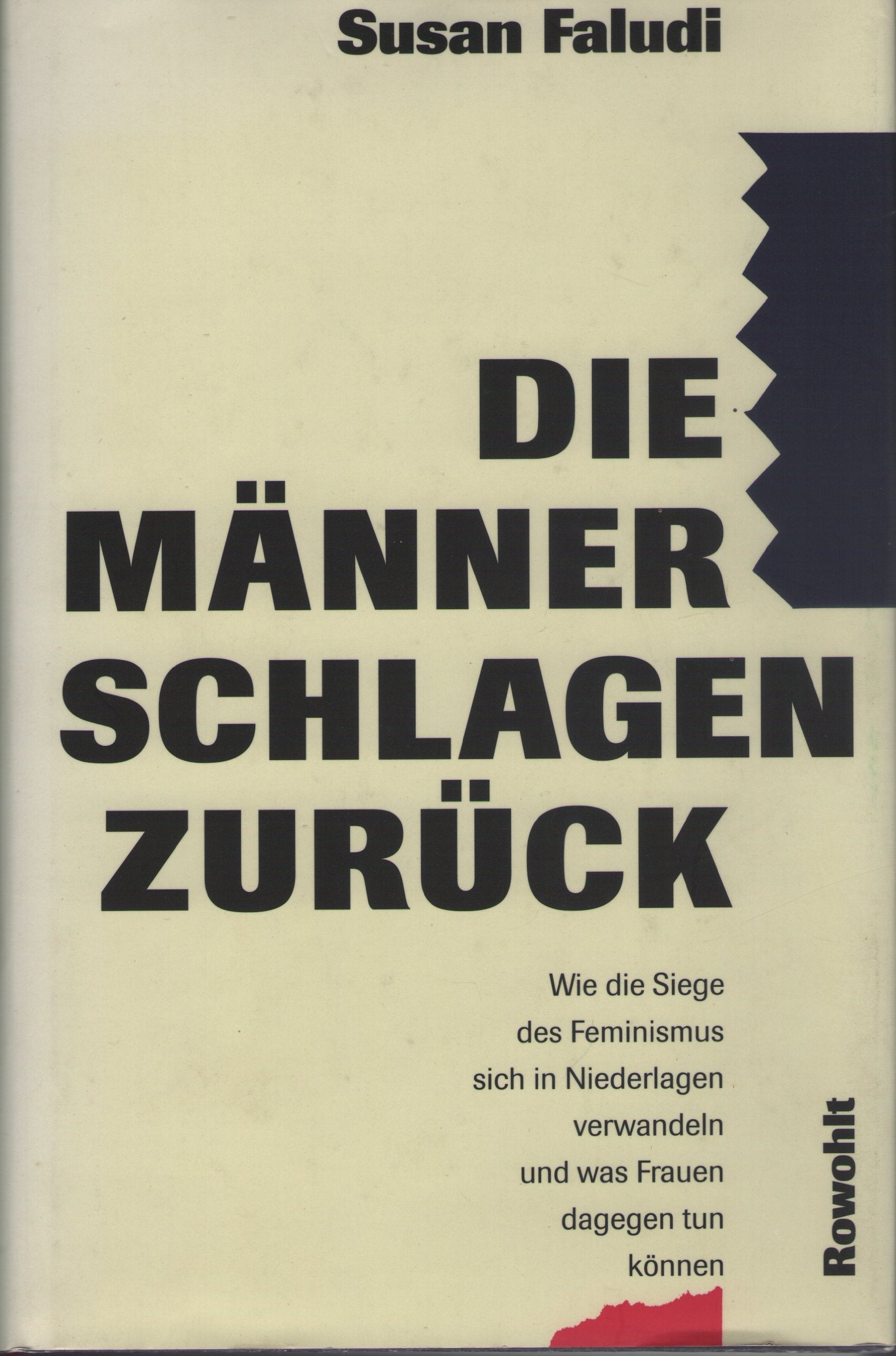 Die Männer schlagen zurück. Wie die Siege des Feminismus sich in Niederlagen verwandeln und was Frauen dagegen tun können. Politics & History