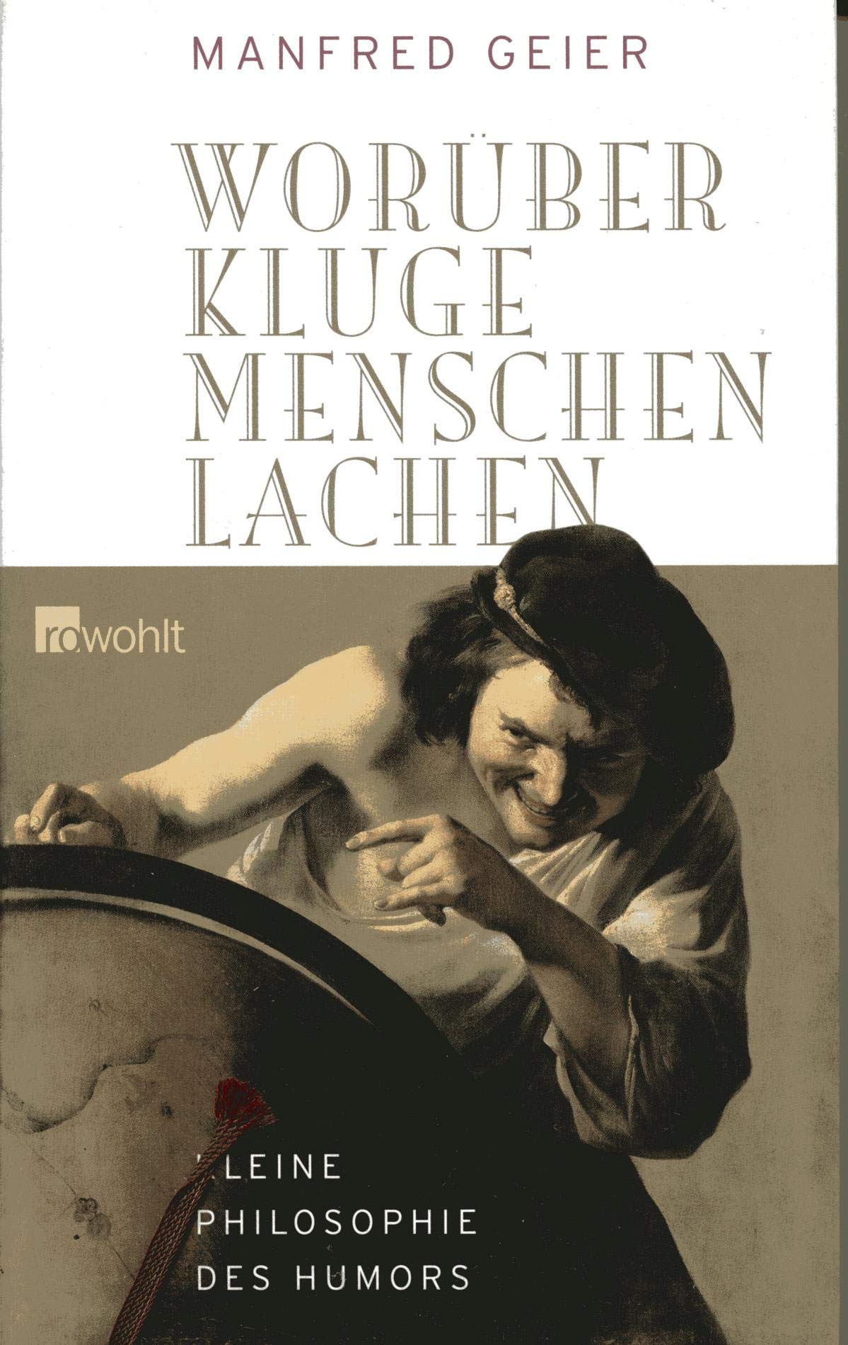 Worüber kluge Menschen lachen: Kleine Philosophie des Humors Philosophy