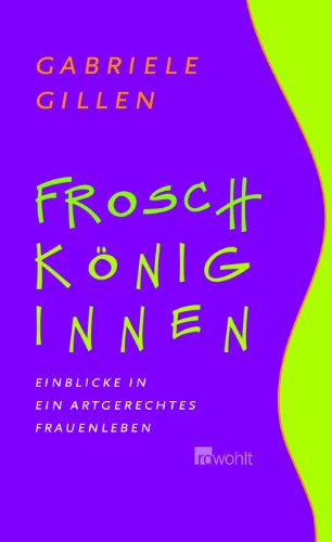 Froschköniginnen: Einblicke in ein artgerechtes Frauenleben Books