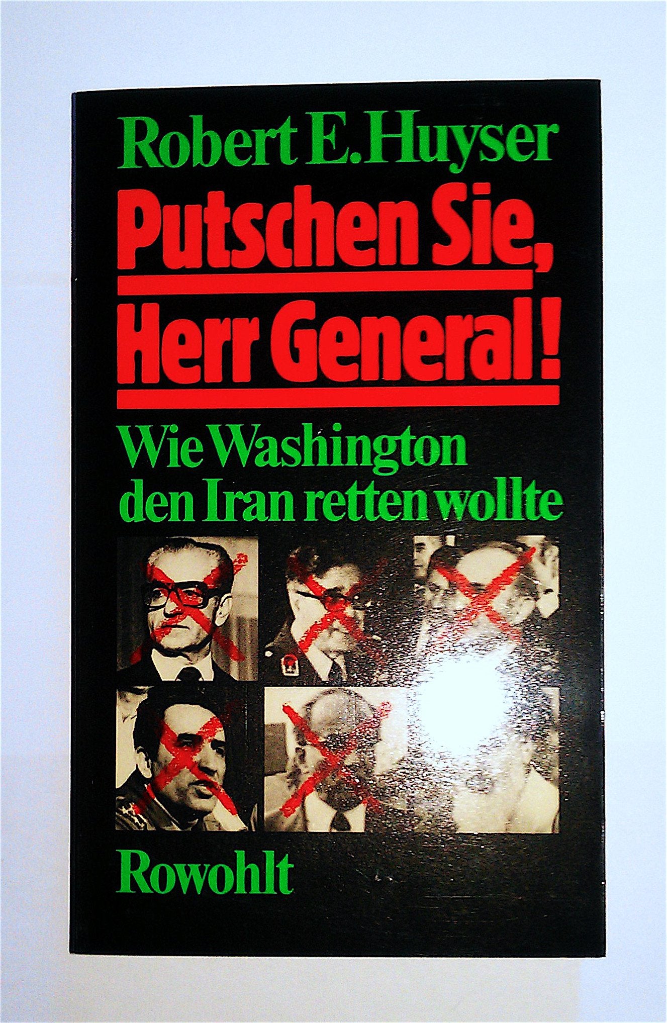 Putschen Sie, Herr General!: Wie Washington den Iran retten wollte Politics & History