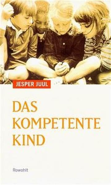 Das kompetente Kind: Auf dem Weg zu einer neuen Wertgrundlage für die ganze Familie Parents & Children