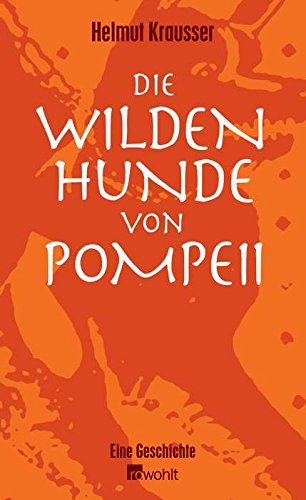 Die wilden Hunde von Pompeii: Eine Geschichte Contemporary literature