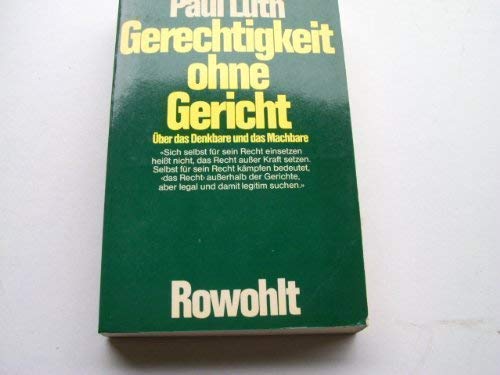 Gerechtigkeit ohne Gericht. Über das Denkbare und das Machbare Law
