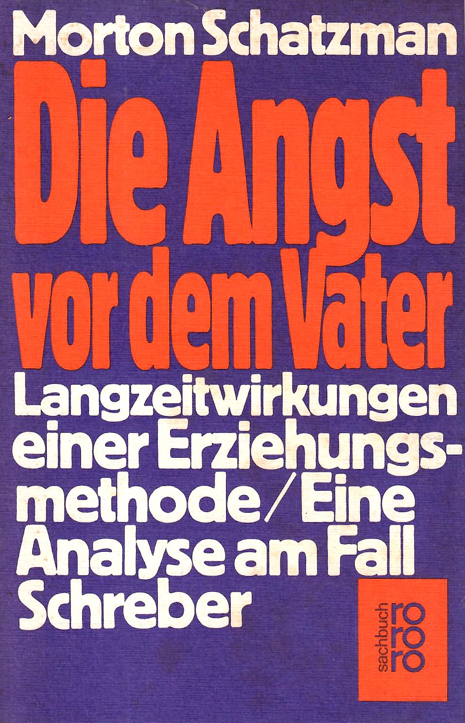 Die Angst vor dem Vater. Langzeitwirkungen einer Erziehungsmethode / Eine Analyse im Fall Schreber. Medicine
